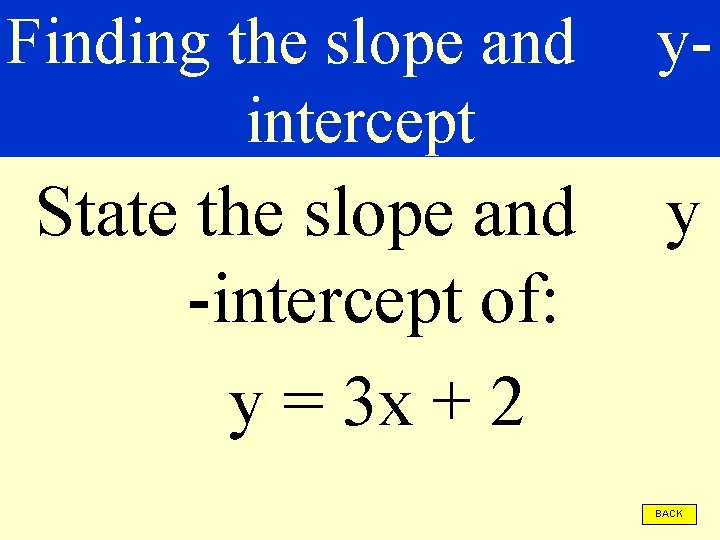 Finding the slope and intercept y- State the slope and -intercept of: y =