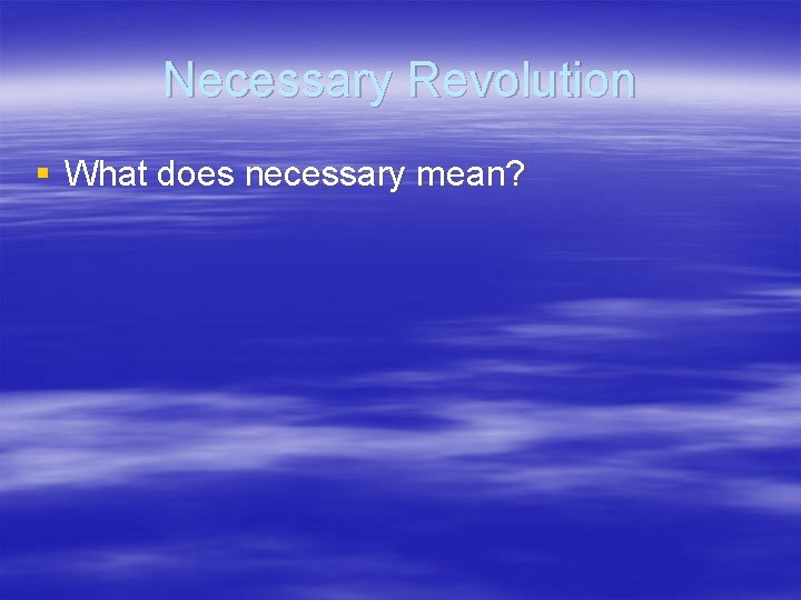 Necessary Revolution § What does necessary mean? 