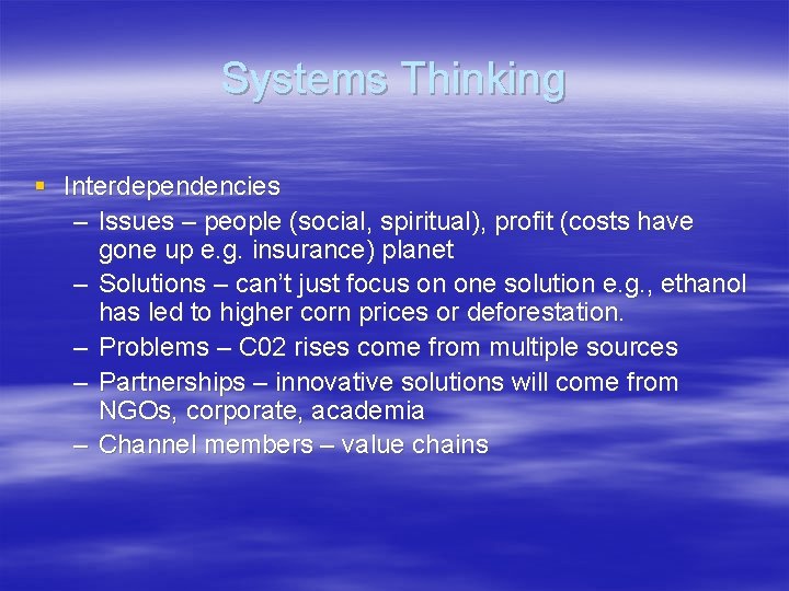 Systems Thinking § Interdependencies – Issues – people (social, spiritual), profit (costs have gone