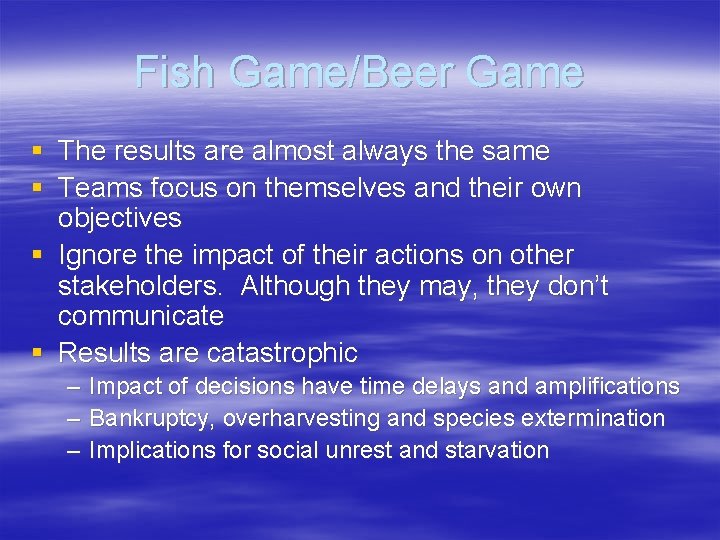Fish Game/Beer Game § The results are almost always the same § Teams focus