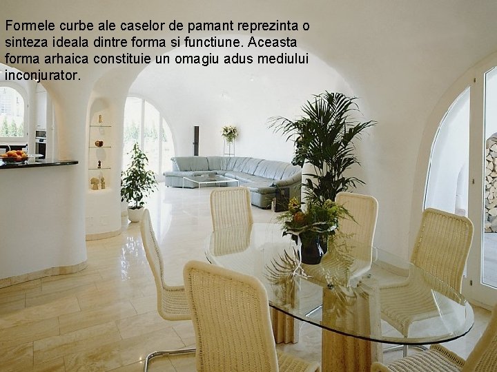 Formele curbe ale caselor de pamant reprezinta o sinteza ideala dintre forma si functiune.