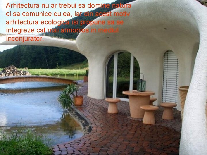 Arhitectura nu ar trebui sa domine natura ci sa comunice cu ea, iar din