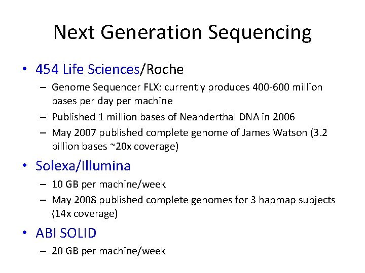 Next Generation Sequencing • 454 Life Sciences/Roche – Genome Sequencer FLX: currently produces 400