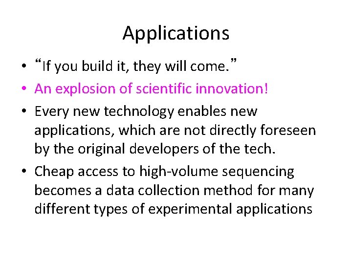 Applications • “If you build it, they will come. ” • An explosion of