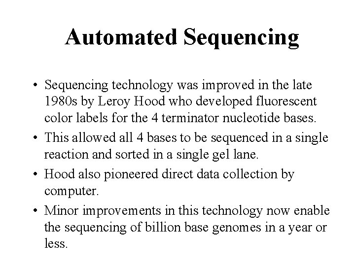 Automated Sequencing • Sequencing technology was improved in the late 1980 s by Leroy