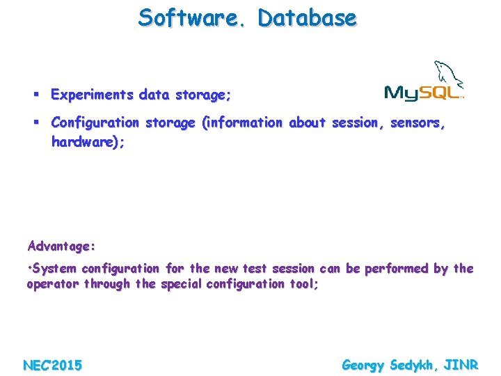 Software. Database § Experiments data storage; § Configuration storage (information about session, sensors, hardware);