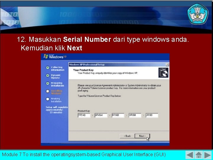 12. Masukkan Serial Number dari type windows anda. Kemudian klik Next Module 7 To