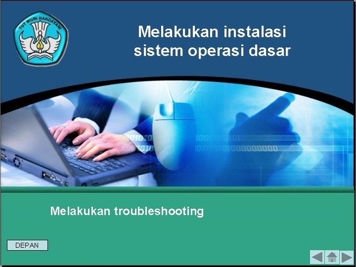 Melakukan instalasi sistem operasi dasar Melakukan troubleshooting DEPAN 