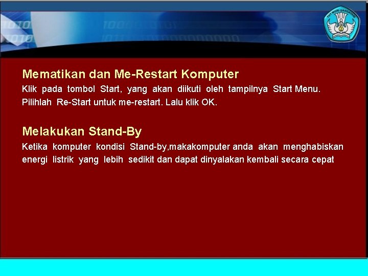 Mematikan dan Me-Restart Komputer Klik pada tombol Start, yang akan diikuti oleh tampilnya Start