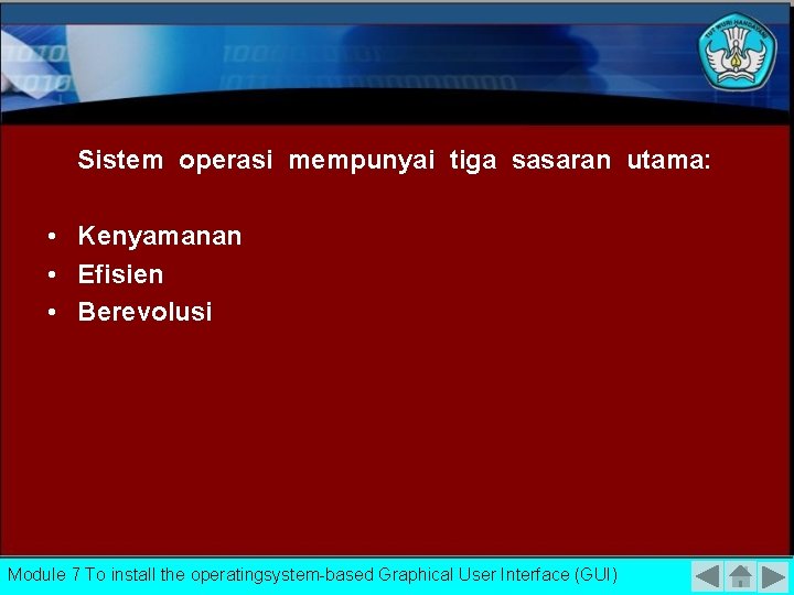 Sistem operasi mempunyai tiga sasaran utama: • Kenyamanan • Efisien • Berevolusi Module 7