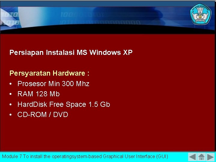 Persiapan Instalasi MS Windows XP Persyaratan Hardware : • Prosesor Min 300 Mhz •
