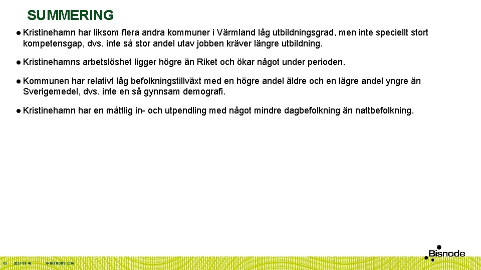 SUMMERING 43 l Kristinehamn har liksom flera andra kommuner i Värmland låg utbildningsgrad, men