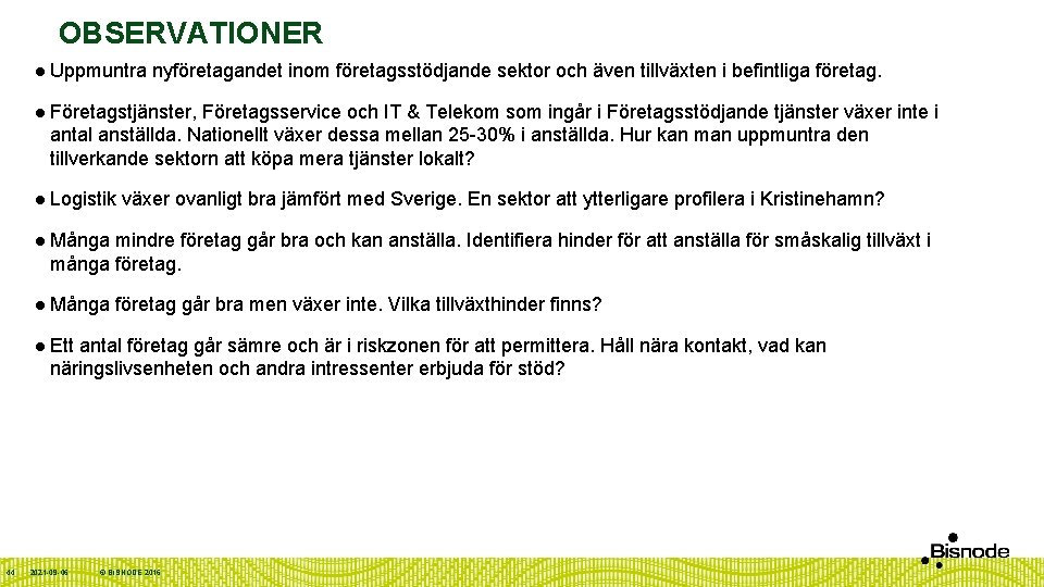 OBSERVATIONER 44 l Uppmuntra nyföretagandet inom företagsstödjande sektor och även tillväxten i befintliga företag.