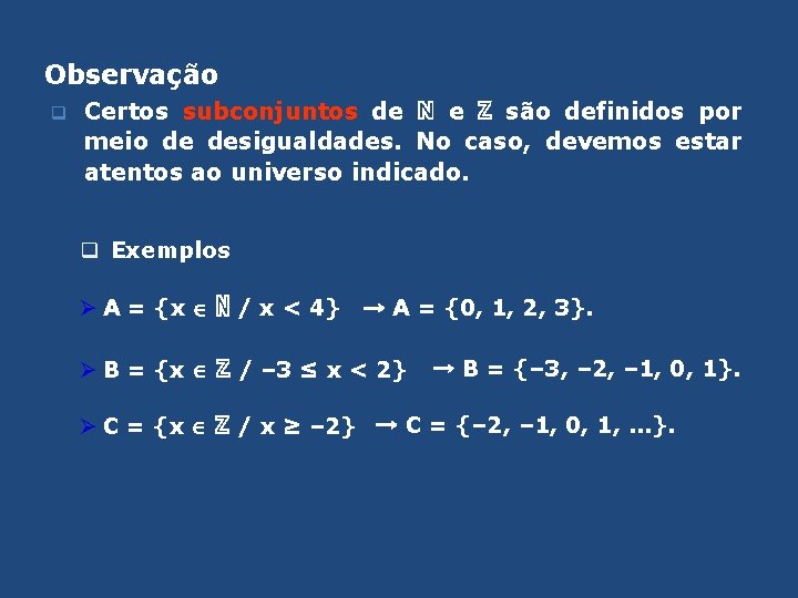 Observação q Certos subconjuntos de ℕ e ℤ são definidos por meio de desigualdades.