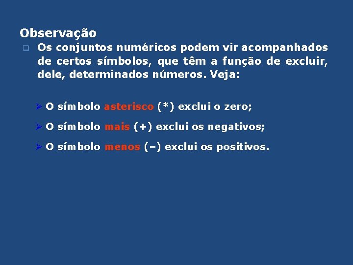 Observação q Os conjuntos numéricos podem vir acompanhados de certos símbolos, que têm a