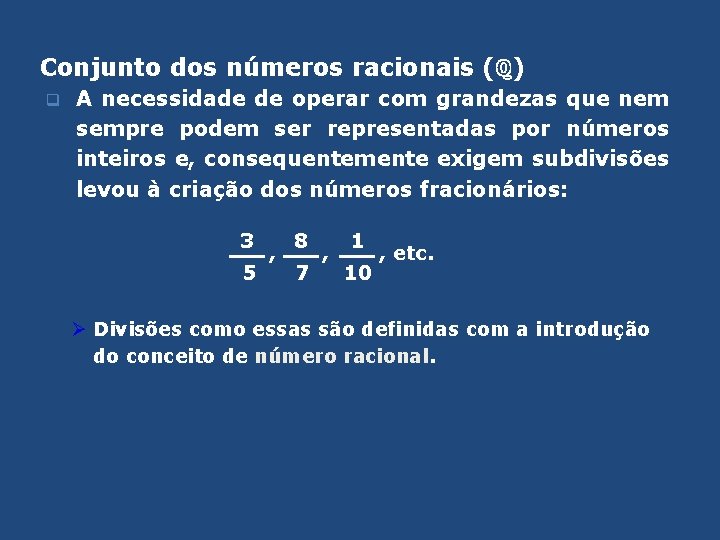 Conjunto dos números racionais (ℚ) q A necessidade de operar com grandezas que nem