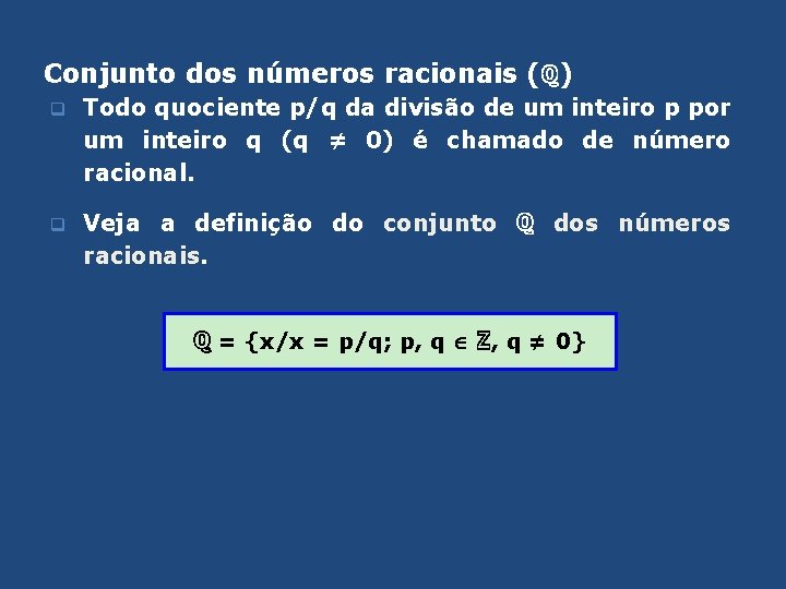 Conjunto dos números racionais (ℚ) q Todo quociente p/q da divisão de um inteiro