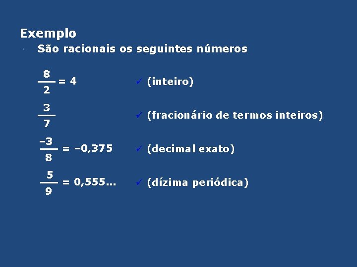 Exemplo São racionais os seguintes números 8 2 =4 3 ü (fracionário de termos