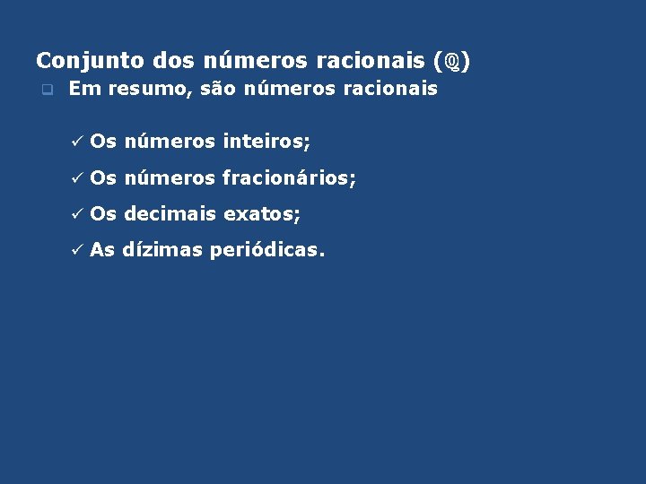 Conjunto dos números racionais (ℚ) q Em resumo, são números racionais ü Os números