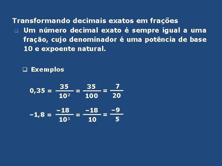 Transformando decimais exatos em frações q Um número decimal exato é sempre igual a