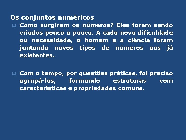 Os conjuntos numéricos q Como surgiram os números? Eles foram sendo criados pouco a