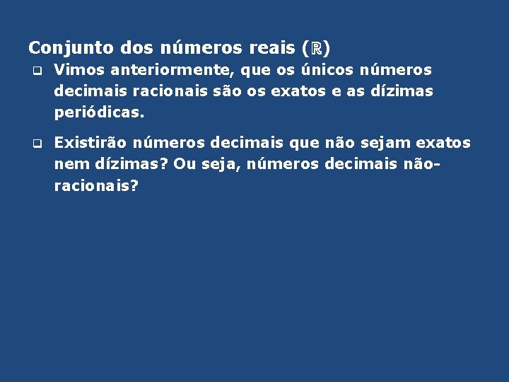 Conjunto dos números reais (ℝ) q Vimos anteriormente, que os únicos números decimais racionais