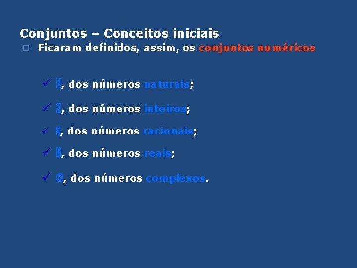 Conjuntos – Conceitos iniciais q Ficaram definidos, assim, os conjuntos numéricos ü ℕ, dos