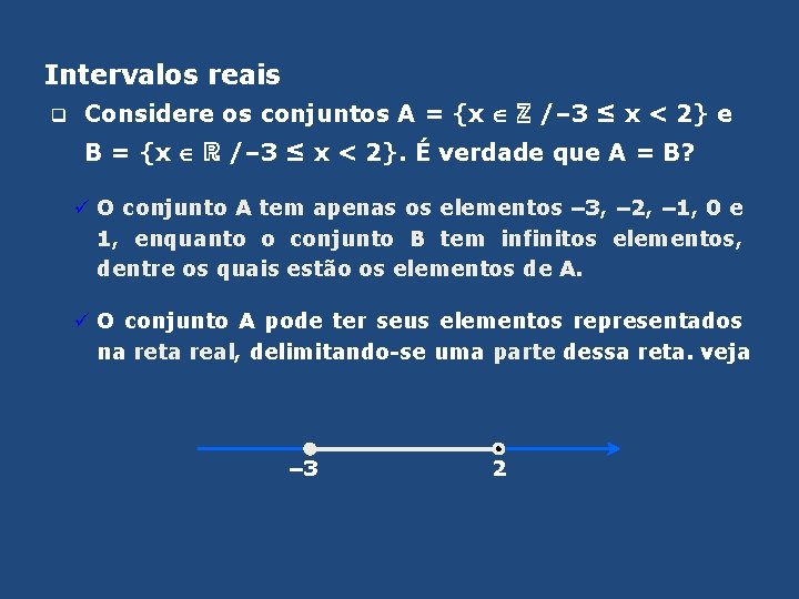 Intervalos reais q Considere os conjuntos A = {x ℤ /– 3 ≤ x