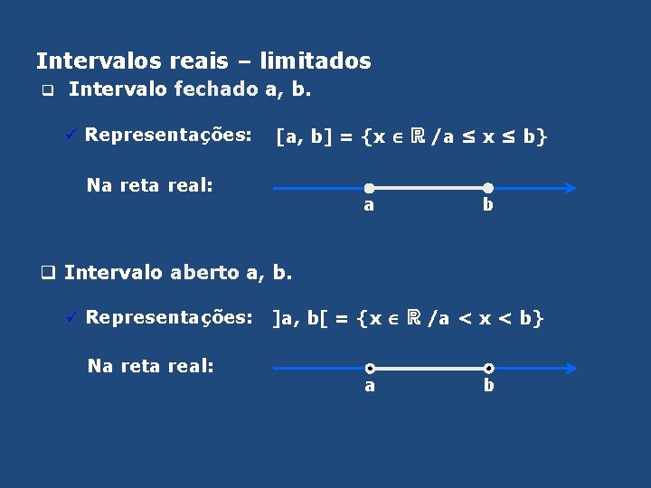 Intervalos reais – limitados q Intervalo fechado a, b. ü Representações: [a, b] =