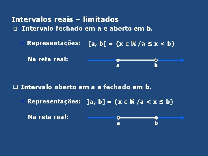 Intervalos reais – limitados q Intervalo fechado em a e aberto em b. ü