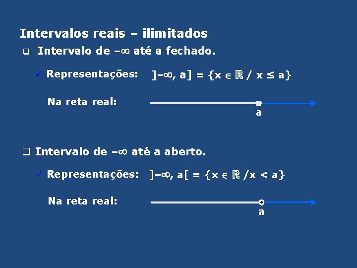 Intervalos reais – ilimitados q Intervalo de – até a fechado. ü Representações: ]–