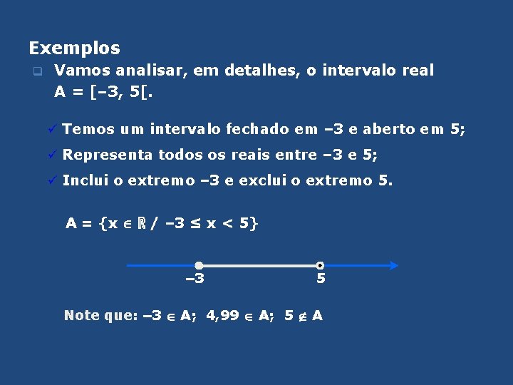 Exemplos q Vamos analisar, em detalhes, o intervalo real A = [– 3, 5[.