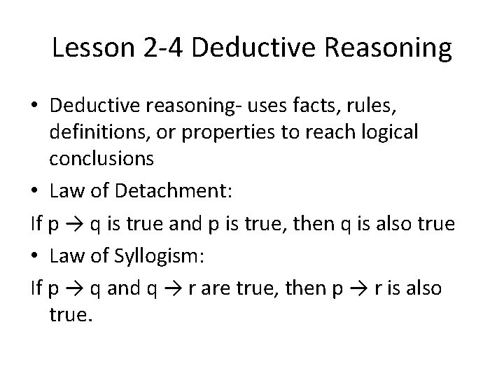Lesson 2 -4 Deductive Reasoning • Deductive reasoning- uses facts, rules, definitions, or properties