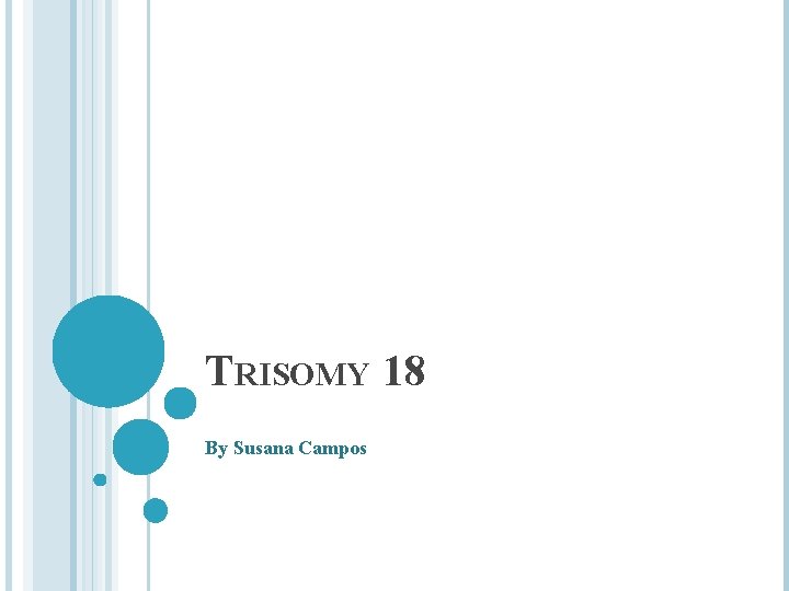 TRISOMY 18 By Susana Campos 