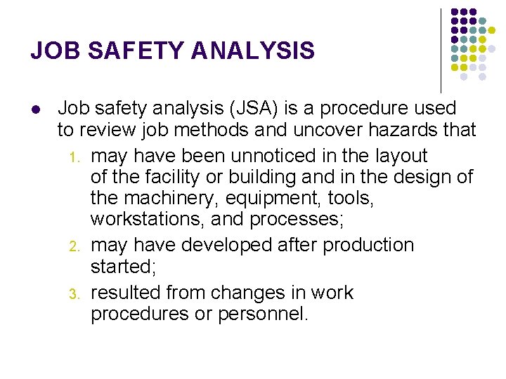 JOB SAFETY ANALYSIS l Job safety analysis (JSA) is a procedure used to review