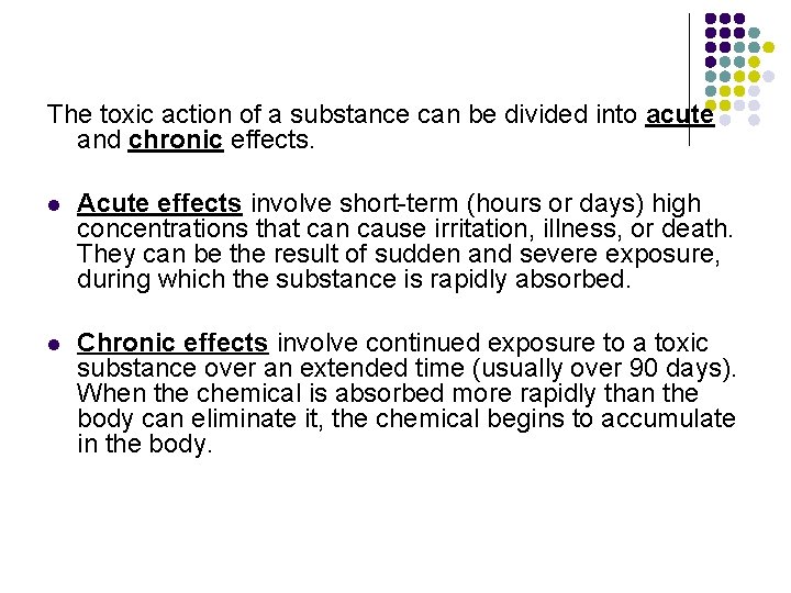 The toxic action of a substance can be divided into acute and chronic effects.