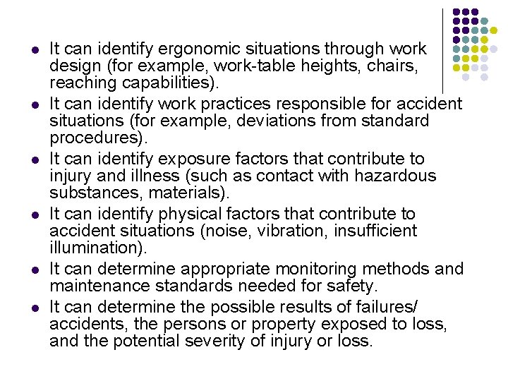 l l l It can identify ergonomic situations through work design (for example, work