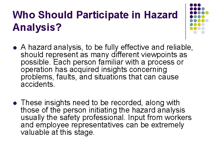 Who Should Participate in Hazard Analysis? l A hazard analysis, to be fully effective