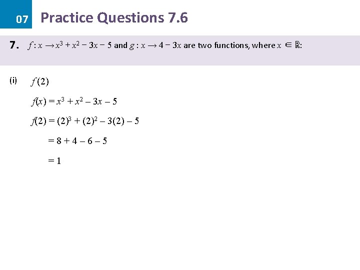 07 7. (i) Practice Questions 7. 6 f : x → x 3 +