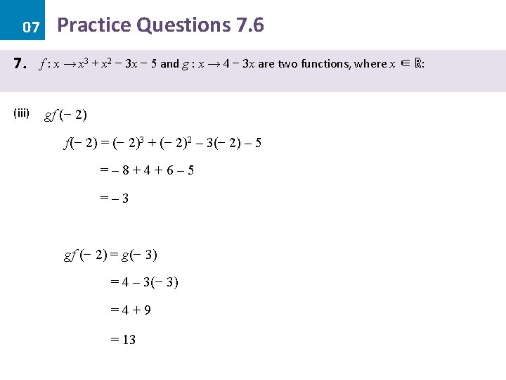 07 7. (iii) Practice Questions 7. 6 f : x → x 3 +