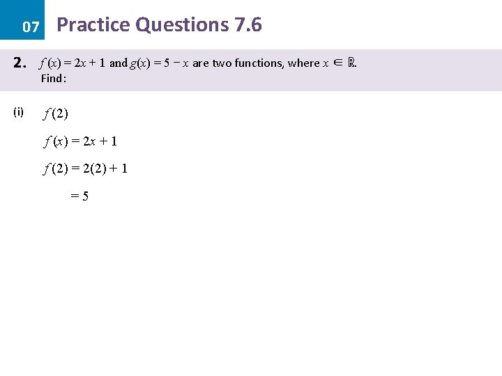 07 2. (i) Practice Questions 7. 6 f (x) = 2 x + 1