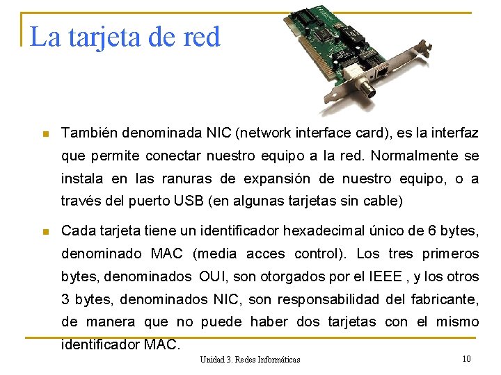 La tarjeta de red n También denominada NIC (network interface card), es la interfaz