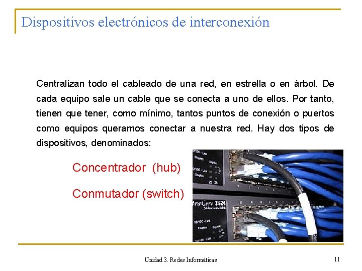Dispositivos electrónicos de interconexión Centralizan todo el cableado de una red, en estrella o