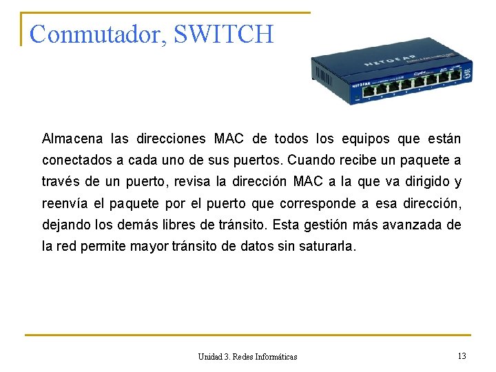 Conmutador, SWITCH Almacena las direcciones MAC de todos los equipos que están conectados a