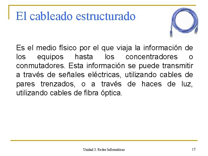 El cableado estructurado Es el medio físico por el que viaja la información de