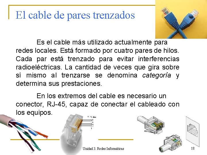 El cable de pares trenzados Es el cable más utilizado actualmente para redes locales.