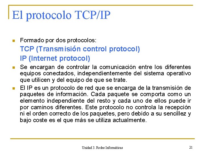 El protocolo TCP/IP n Formado por dos protocolos: TCP (Transmisión control protocol) IP (Internet