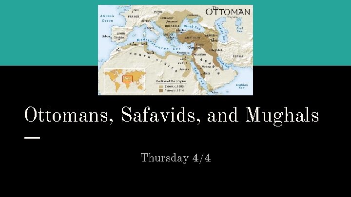 Ottomans, Safavids, and Mughals Thursday 4/4 