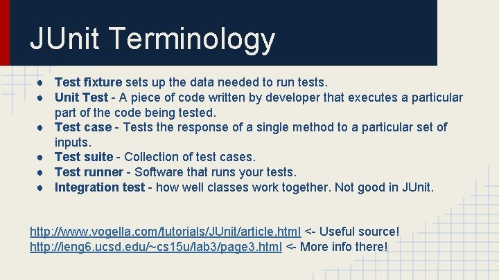 JUnit Terminology ● Test fixture sets up the data needed to run tests. ●