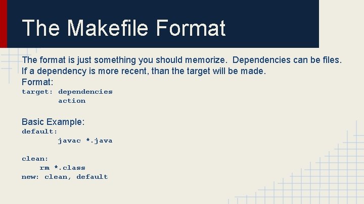 The Makefile Format The format is just something you should memorize. Dependencies can be